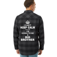 I Cant Keep Calm Because I Am Going To Be A Big Brother Flannel Shirt | Artistshot