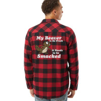 My Beaver Is So Fresh It Needs To Be Smacked Flannel Shirt | Artistshot