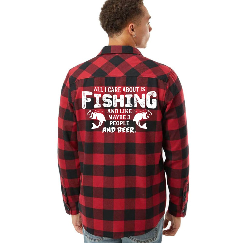 All I Care About Is Fishing And Like Maybe 3 People And Beer Flannel Shirt by tshiart | Artistshot