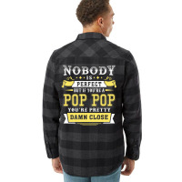 Nobody Is Perfect But If You Are A Pop Pop You Are Pretty Damn Close Flannel Shirt | Artistshot