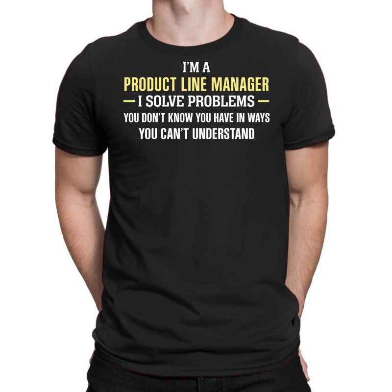 Product Line Manager I Solve Problems Funny Gift T-shirt | Artistshot