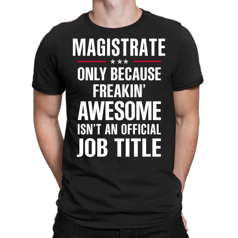 Gift For Freakin' Awesome Magistrate T-Shirt by thanchashop | Artistshot