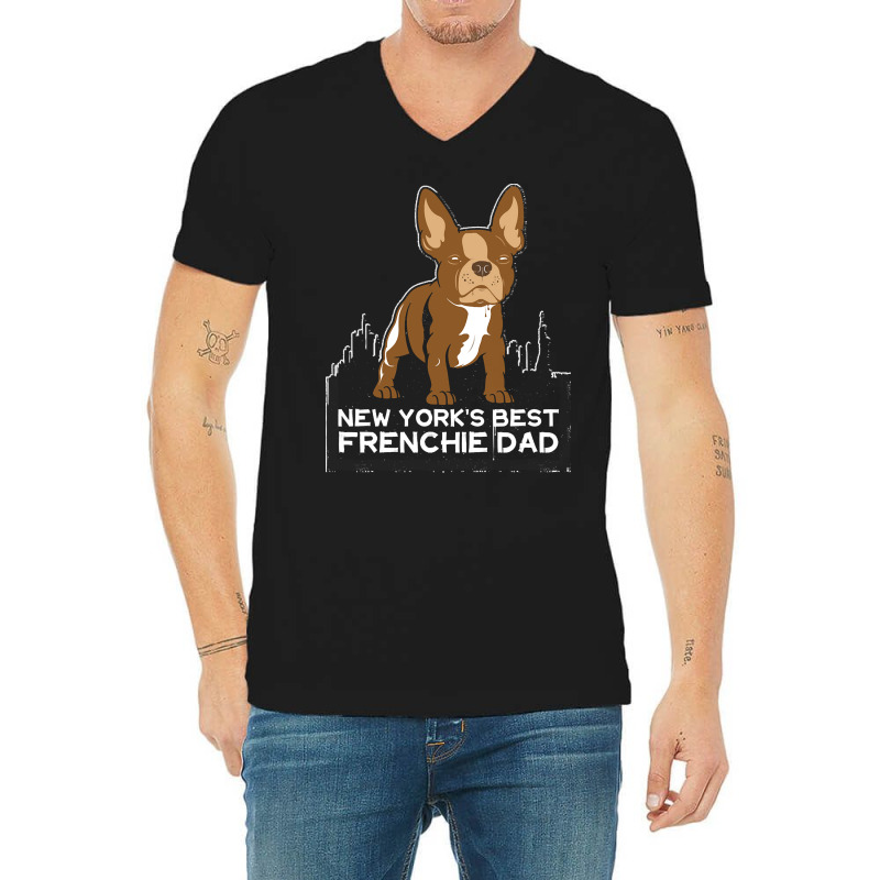 French Bulldog T  Shirt New York Best Frenchie Dad T  Shirt V-Neck Tee by hiram84349 | Artistshot