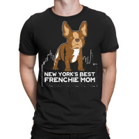 French Bulldog T  Shirt New York Best Frenchie Mom T  Shirt T-shirt | Artistshot