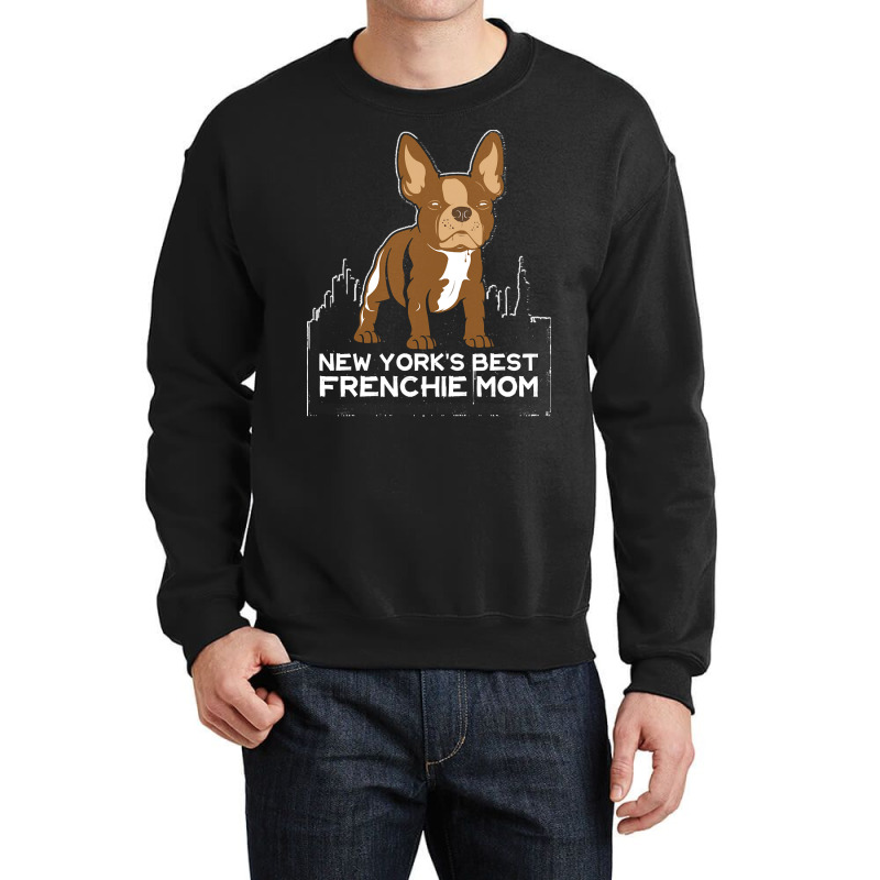 French Bulldog T  Shirt New York Best Frenchie Mom T  Shirt Crewneck Sweatshirt by hiram84349 | Artistshot