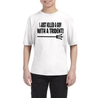 I Just Killed A Guy With A Trident! Youth Tee | Artistshot