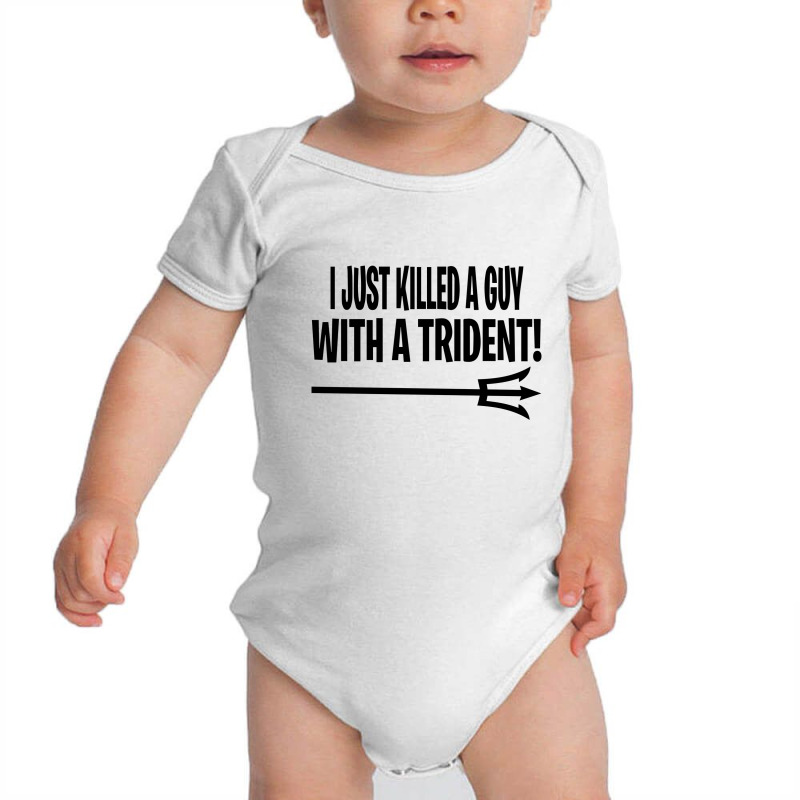 I Just Killed A Guy With A Trident! Baby Bodysuit | Artistshot