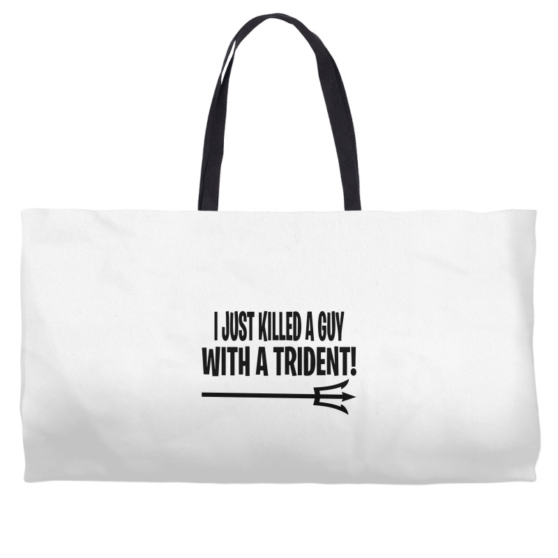 I Just Killed A Guy With A Trident! Weekender Totes | Artistshot