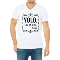 Yolo Lol Jk Brb Yolo Brb Jesus Jesus Brb V-neck Tee | Artistshot