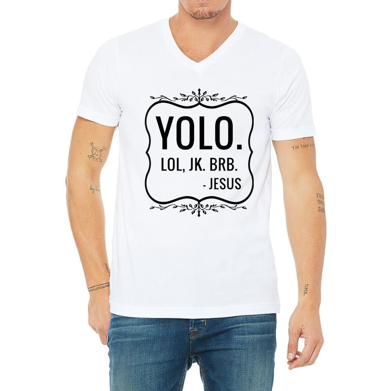 Yolo Lol Jk Brb Yolo Brb Jesus Jesus Brb V-neck Tee | Artistshot