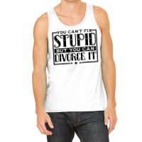 You Can't Fix Stupid But You Can Divorce It Break Up Party Tank Top | Artistshot