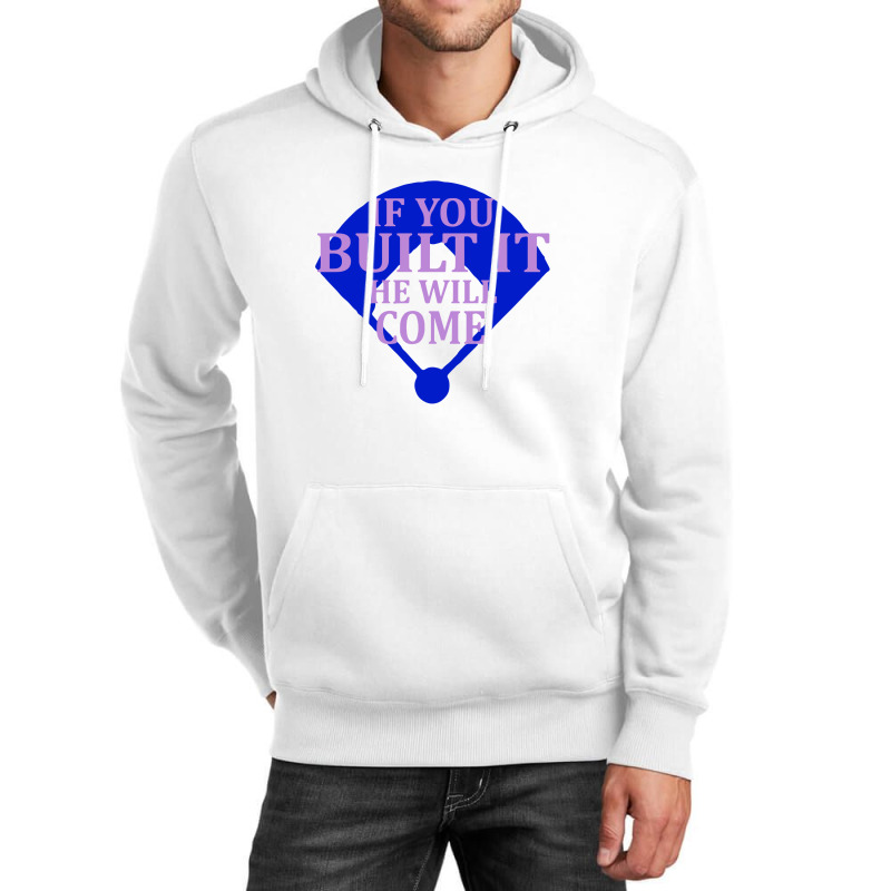 If You Built It He Will Come   Field Of Dreams Unisex Hoodie | Artistshot