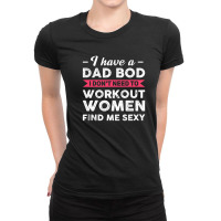 Mens I Have A Dad Bod I Don't Need To Work Out Dad Bod Ladies Fitted T-shirt | Artistshot