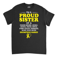 Proud Sister Of An Endometriosis Awareness Warrior Classic T-shirt | Artistshot