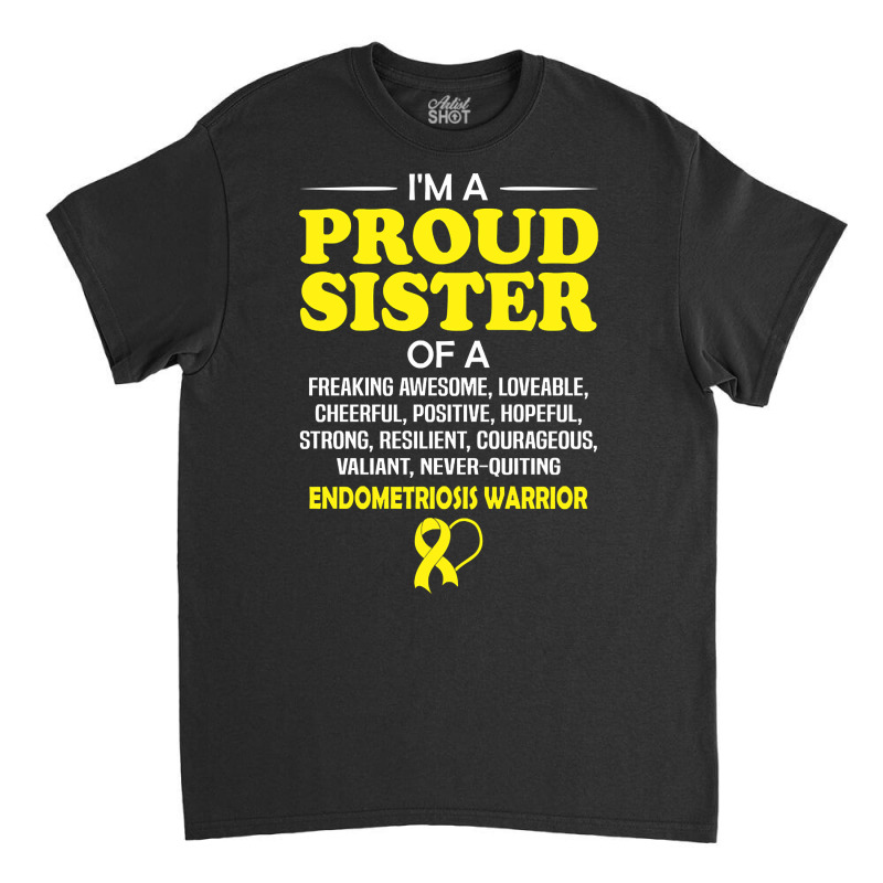 Proud Sister Of An Endometriosis Awareness Warrior Classic T-shirt by Jerhogen528 | Artistshot