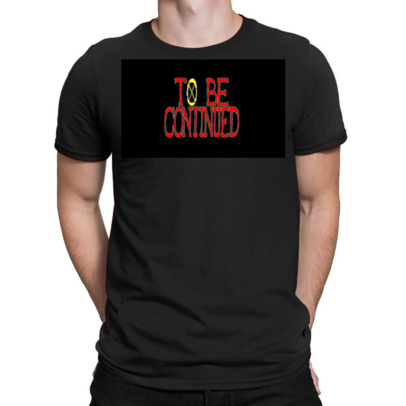 To Be Continued T-shirt | Artistshot