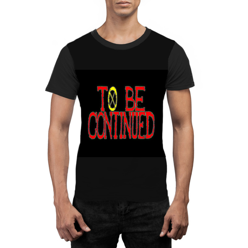 To Be Continued Graphic T-shirt | Artistshot