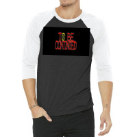 To Be Continued 3/4 Sleeve Shirt | Artistshot