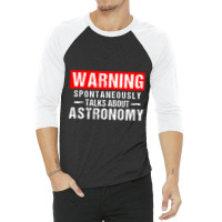 Warning Spontaneously Talks About Astronomy Teacher 3/4 Sleeve Shirt | Artistshot