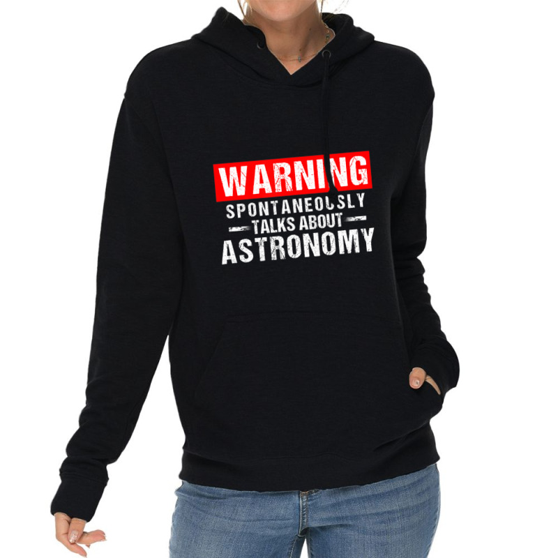 Warning Spontaneously Talks About Astronomy Teacher Lightweight Hoodie | Artistshot