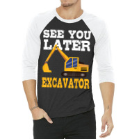 Funny Excavator  See You Later Excavator Toddler Kids 3/4 Sleeve Shirt | Artistshot