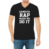 Gangsta Rap Made Me Do It V-neck Tee | Artistshot