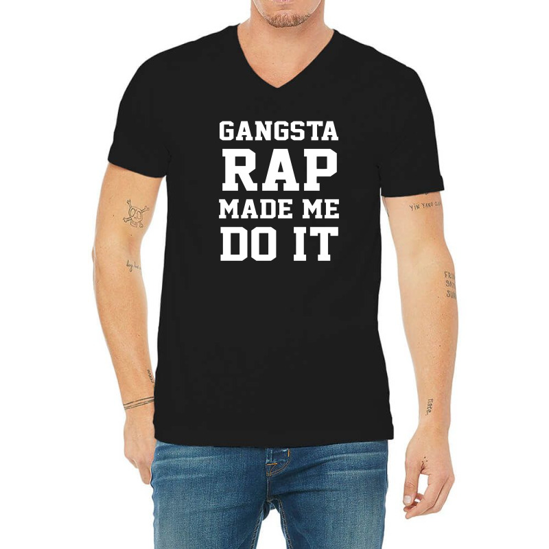 Gangsta Rap Made Me Do It V-neck Tee | Artistshot