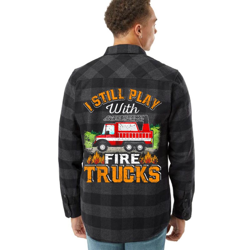 Funny Firefighter T Shirt I Still Play With Fire Trucks002 Flannel Shirt | Artistshot
