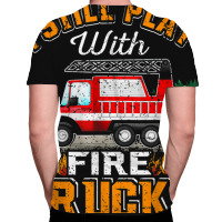 Funny Firefighter T Shirt I Still Play With Fire Trucks002 All Over Men's T-shirt | Artistshot