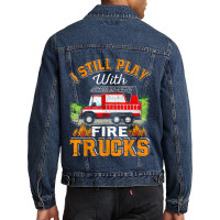 Funny Firefighter T Shirt I Still Play With Fire Trucks002 Men Denim Jacket | Artistshot