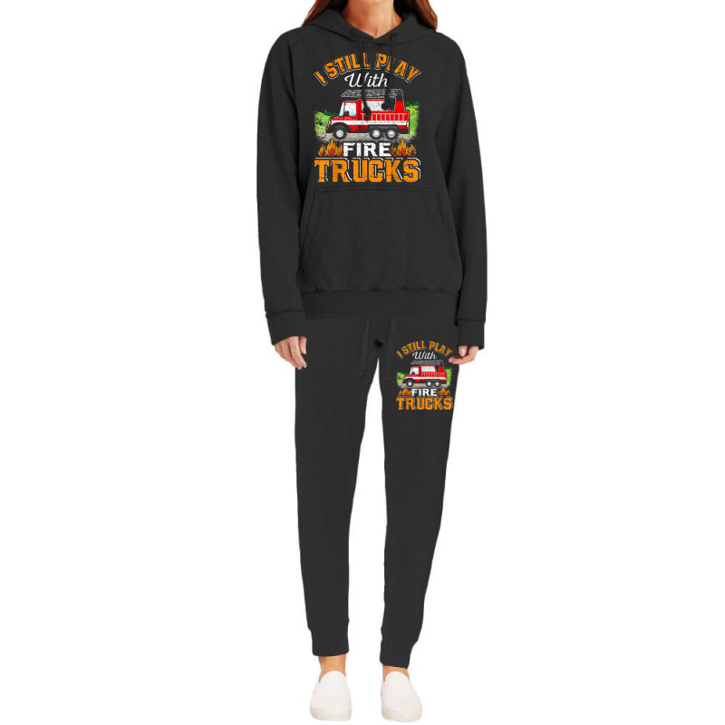 Funny Firefighter T Shirt I Still Play With Fire Trucks002 Hoodie & Jogger Set | Artistshot