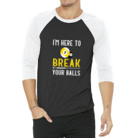 Funny Pool Billiards I'm Here To Break Your Balls Gift 3/4 Sleeve Shirt | Artistshot