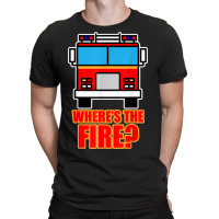 Funny Firefighter Where's The Fire Shirt Women Men Kids Gift T-shirt | Artistshot