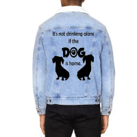 I's Not Drinking Alone If Dog Is Home. Unisex Sherpa-lined Denim Jacket | Artistshot