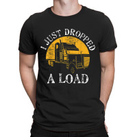 Funny Gift  4 Truck Lorry Drivers Just Dropped A Load T-shirt | Artistshot