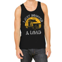 Funny Gift  4 Truck Lorry Drivers Just Dropped A Load Tank Top | Artistshot