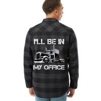 Funny I'll Be In My Office Costume Driver Trucker Gift Dad Flannel Shirt | Artistshot
