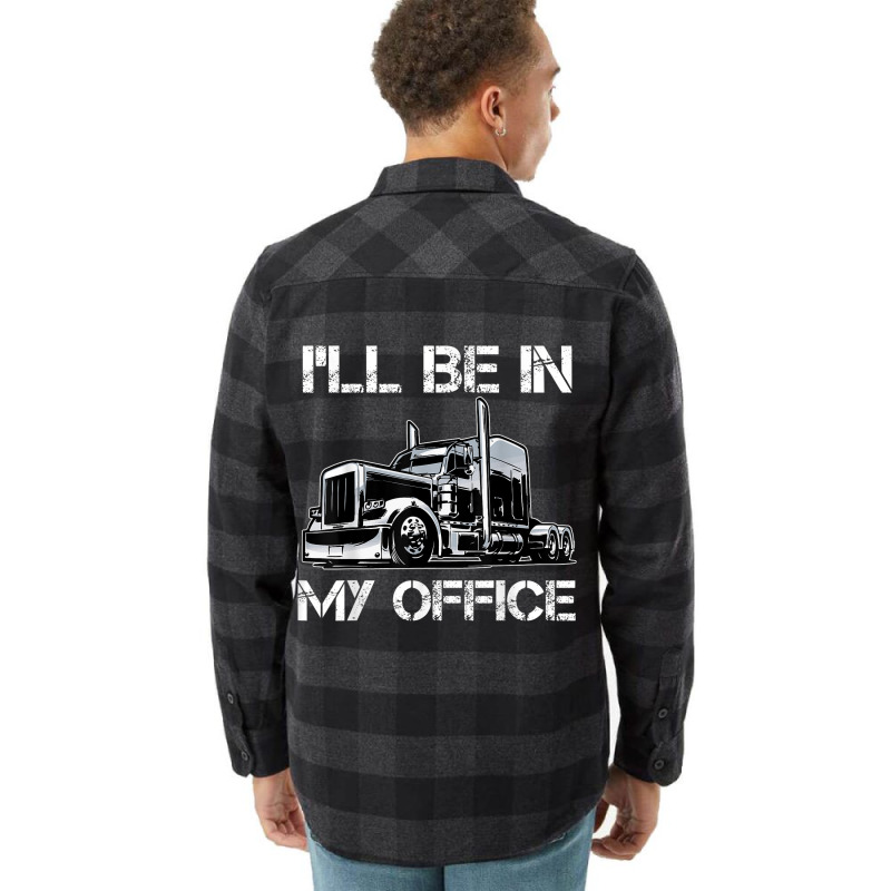 Funny I'll Be In My Office Costume Driver Trucker Gift Dad Flannel Shirt | Artistshot