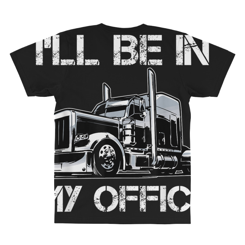 Funny I'll Be In My Office Costume Driver Trucker Gift Dad All Over Men's T-shirt | Artistshot