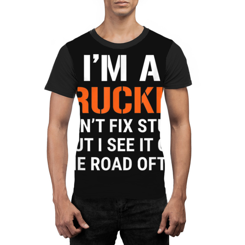 Funny I'm A Truck Driver Can't Fix Stupid Graphic T-shirt | Artistshot