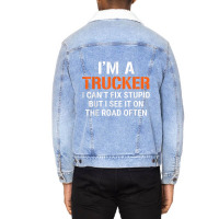 Funny I'm A Truck Driver Can't Fix Stupid Unisex Sherpa-lined Denim Jacket | Artistshot