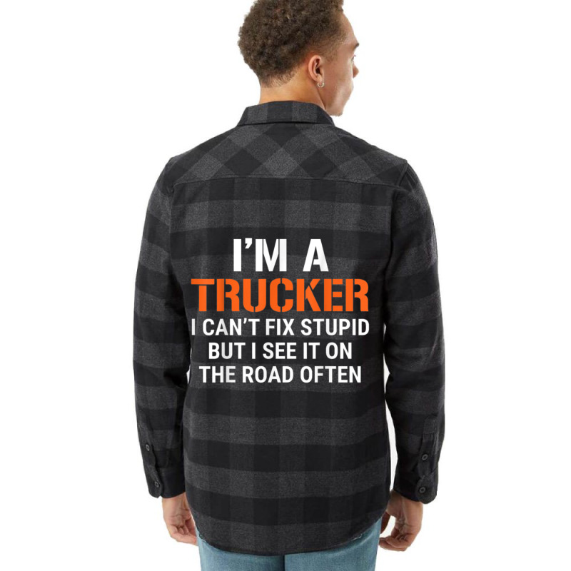 Funny I'm A Truck Driver Can't Fix Stupid Flannel Shirt | Artistshot