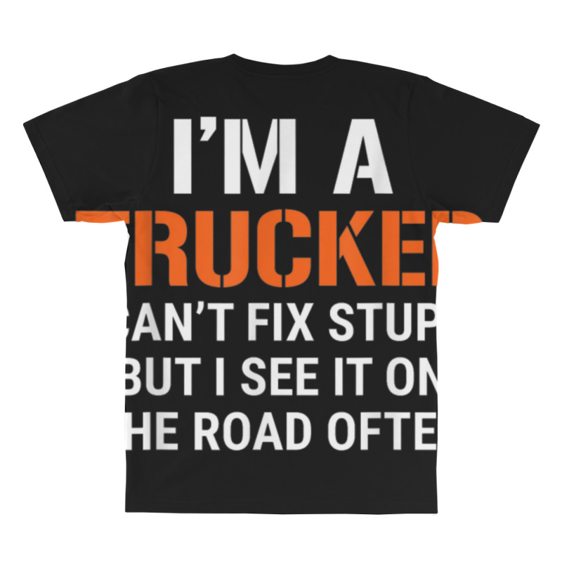Funny I'm A Truck Driver Can't Fix Stupid All Over Men's T-shirt | Artistshot