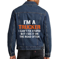 Funny I'm A Truck Driver Can't Fix Stupid Men Denim Jacket | Artistshot