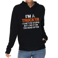 Funny I'm A Truck Driver Can't Fix Stupid Lightweight Hoodie | Artistshot