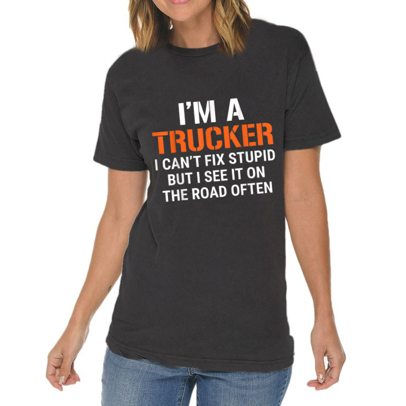 Funny I'm A Truck Driver Can't Fix Stupid Vintage T-shirt | Artistshot