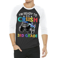 Funny I'm Ready To Crush 3rd Grade Monster Truck Back To Sch 3/4 Sleeve Shirt | Artistshot