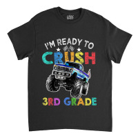 Funny I'm Ready To Crush 3rd Grade Monster Truck Back To Sch Classic T-shirt | Artistshot