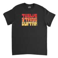 12 String Guitar Player / Guitarist Twelve String Classic T-shirt | Artistshot