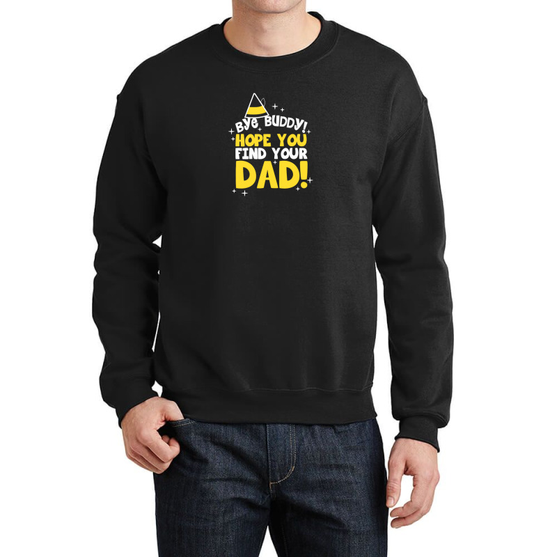 Bye Buddy Hope You Find Your Dad1 Crewneck Sweatshirt | Artistshot